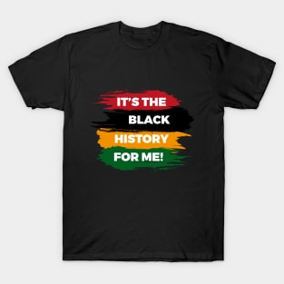 it's the black history for me T-Shirt